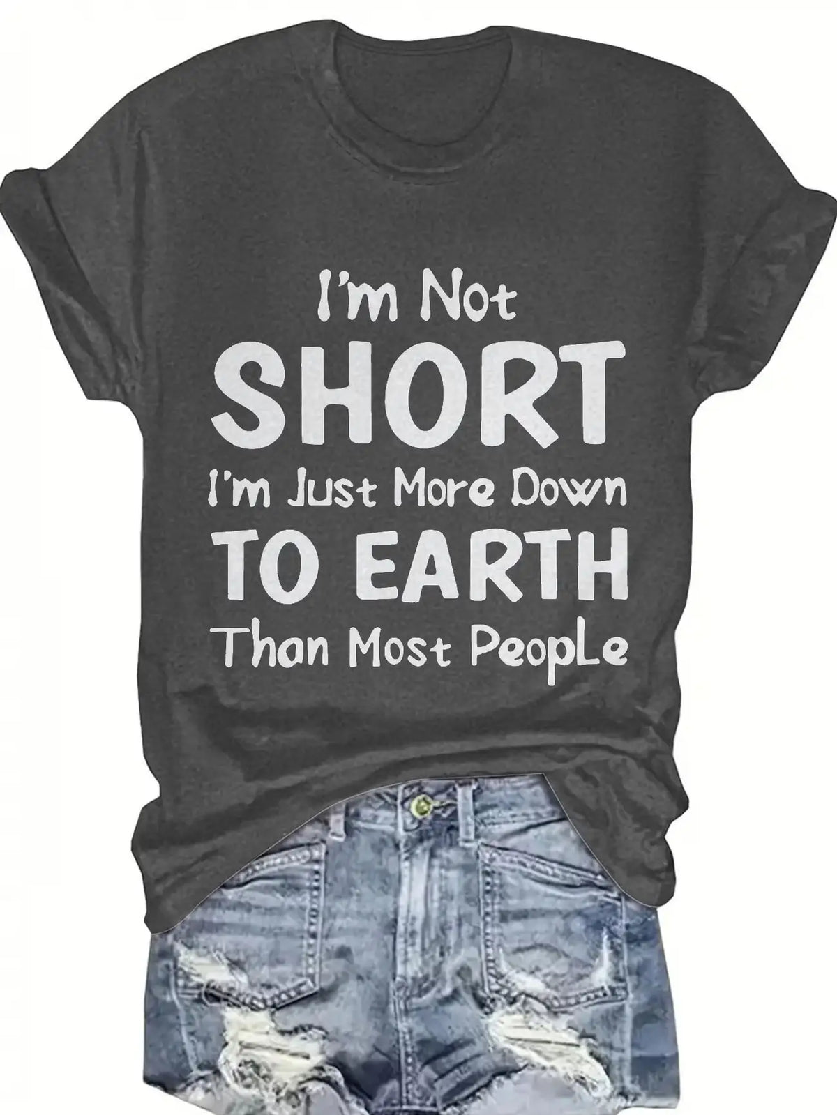 Plus size women's short sleeve T-shirt I'm Not Short I'm Just More Down To Earth Than Most People soft and comfortable fabric